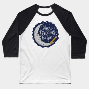where dreams begin Baseball T-Shirt